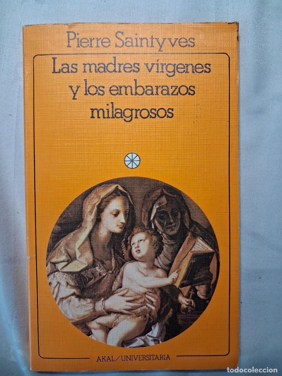 Libros de segunda mano: LAS MADRES VIRGENES Y LOS EMBARAZOS MILAGROSOS - SAINTYVES, PIERRE