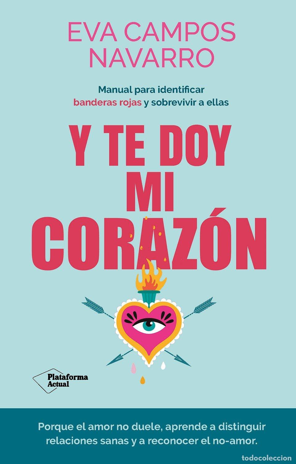 Livres d'occasion: Y te doy mi coraz&oacute;n: Manual para identificar banderas rojas y sobrevivir a ellas - Eva Campos Navarr