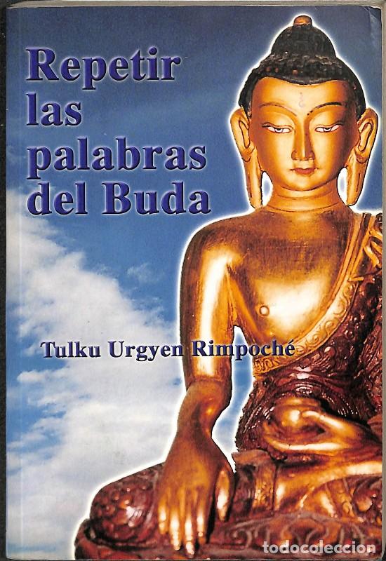 Libros de segunda mano: Repetir las Palabras del Buda - Tulku Urgyen Rimpoch&eacute; - Ediciones Dharma - Budismo Tibetano