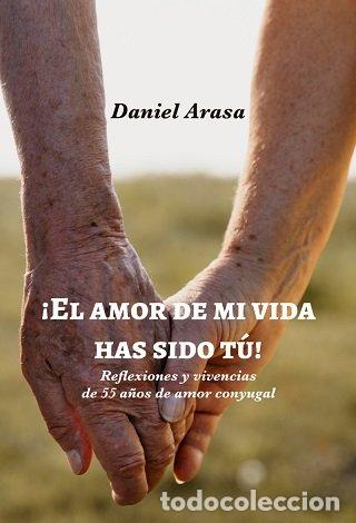 Libri di seconda mano: &iexcl;El Amor de MI Vida Has Sido T&uacute;!: Reflexiones y Vivencias de 55 A&ntilde;os de Amor Conyugal - Daniel Arasa