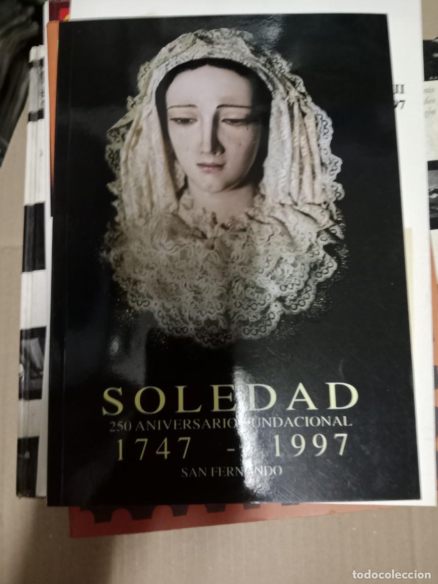 Libri di seconda mano: Soledad 250 Aniversario Fundacional. 1747 - 1997. San Fernando. C&aacute;diz, 1997 LIBRO TOP-08