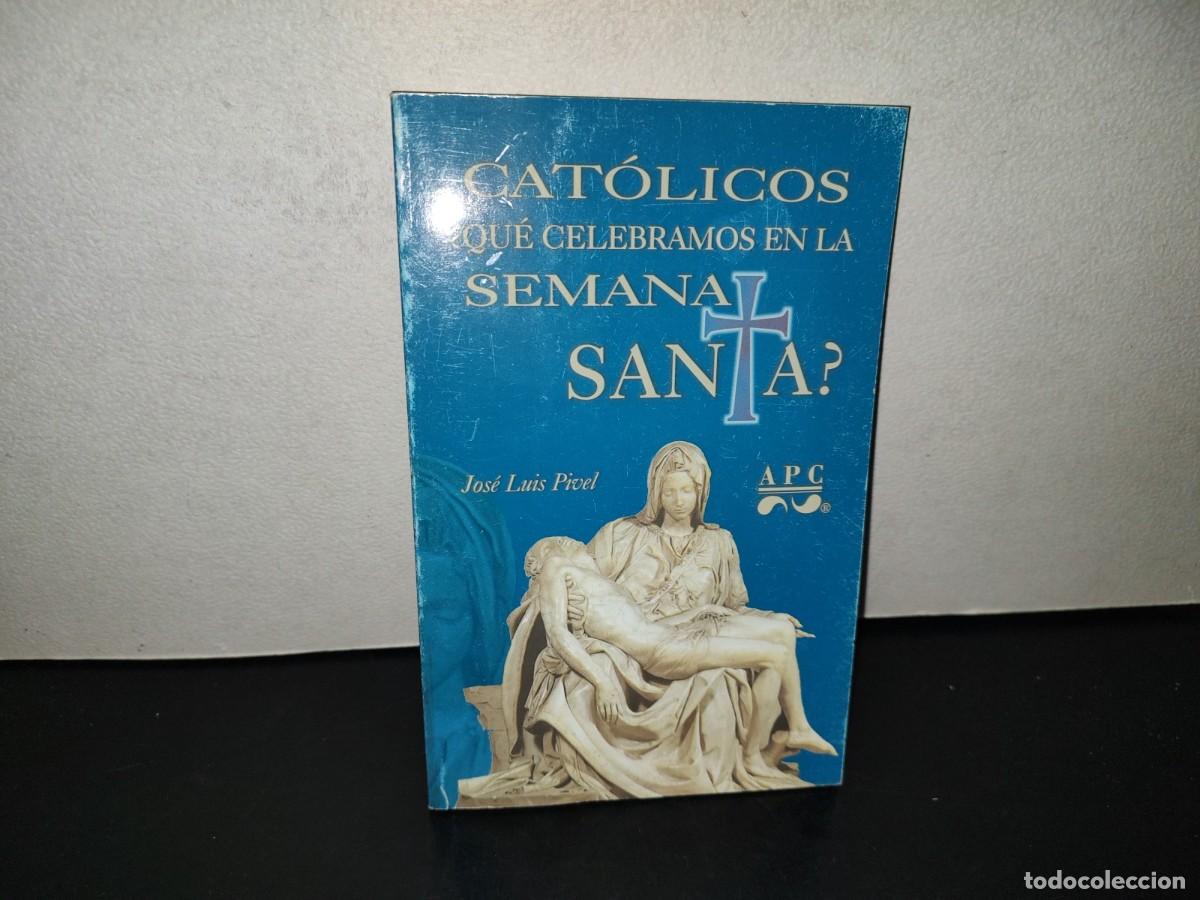 Second hand books: 221- Cat&oacute;licos: &iquest;Qu&eacute; Celebramos En La Semana Santa? - Jos&eacute; Luis Pivel - 2005