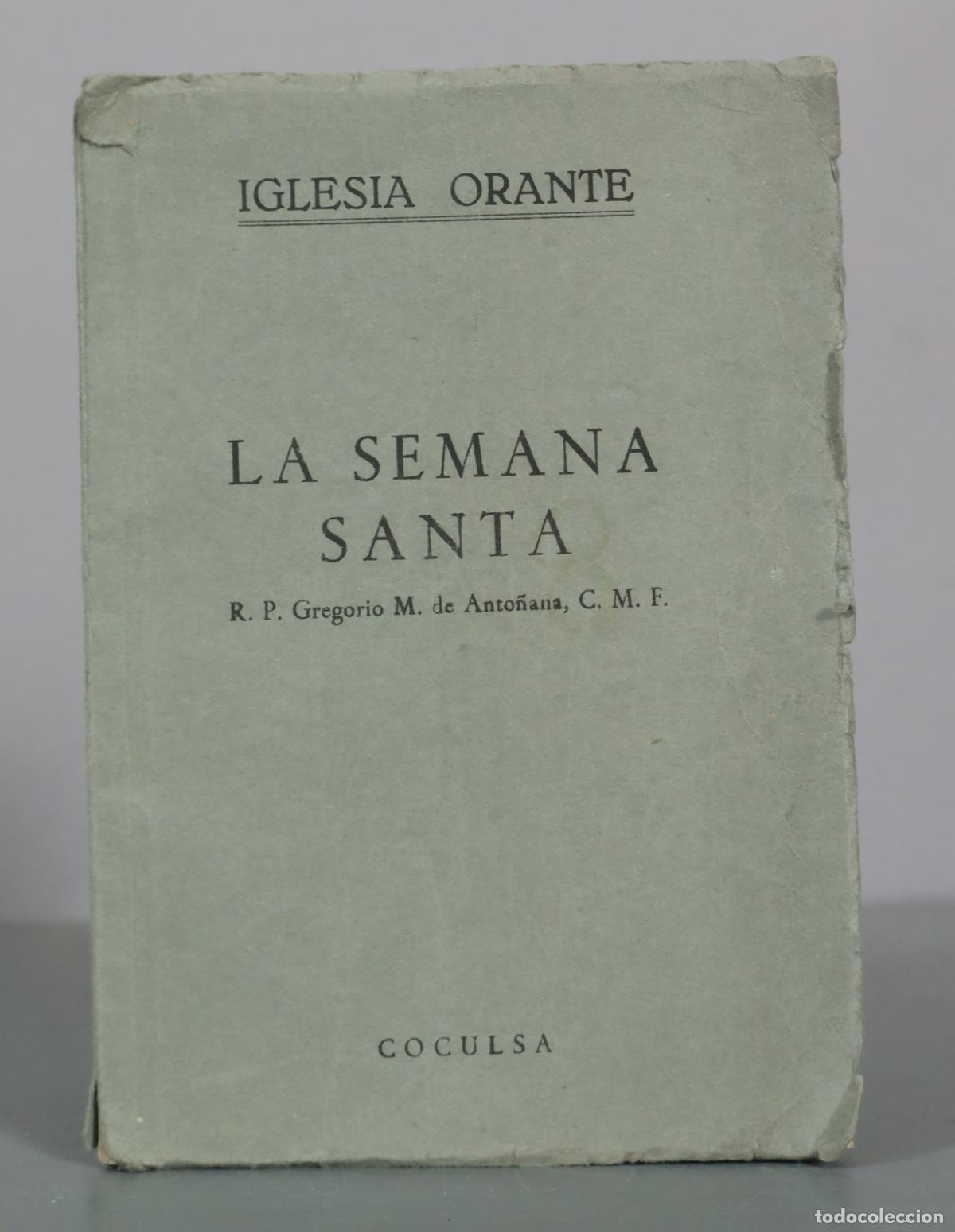 Libri di seconda mano: Iglesia Orante - La Semana Santa - R. P. Gregorio M. de Anto&ntilde;ana, C. M. F. - Coculsa