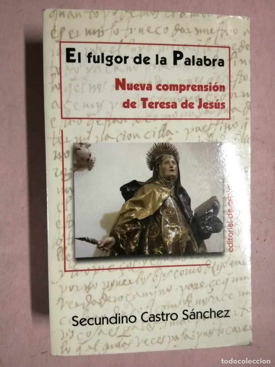 Libros de segunda mano: EL FULGOR DE LA PALABRA. NUEVA COMPRENSION DE TERESA DE JESUS (SECUNDINO CASTRO SANCHEZ)