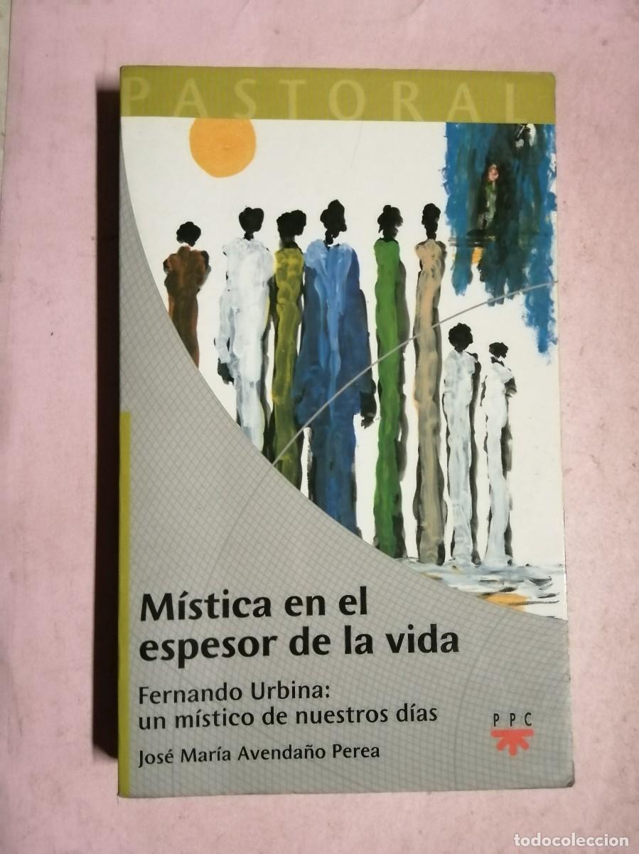 Libros de segunda mano: MISTICA EN EL ESPESOR DE LA VIDA. FERNANDO URBINA UN MISTICO DE NUESTROS DIAS (JOSE MARIA AVENDA&Ntilde;O)