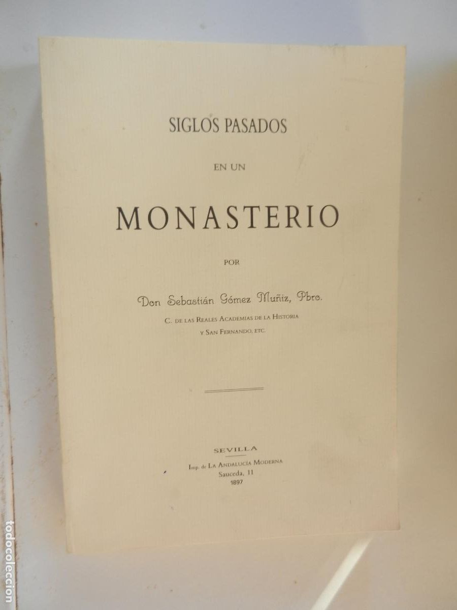 Libros de segunda mano: SIGLOS PASADOS EN UN MONASTERIO - SEBASTIAN GOMEZ MU&Ntilde;IZ PBRO. - EDC. FACSIMIL 1990 TIRADA LIMITADA