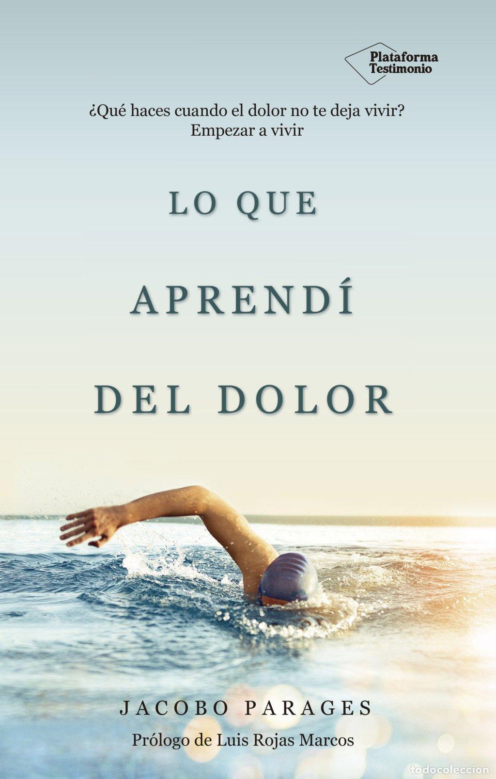 Libros de segunda mano: Lo Que Aprend&iacute; del Dolor: &iquest;Qu&eacute; Haces Cuando el Dolor No Te Deja Vivir? - Jacobo Parages - Plataforma
