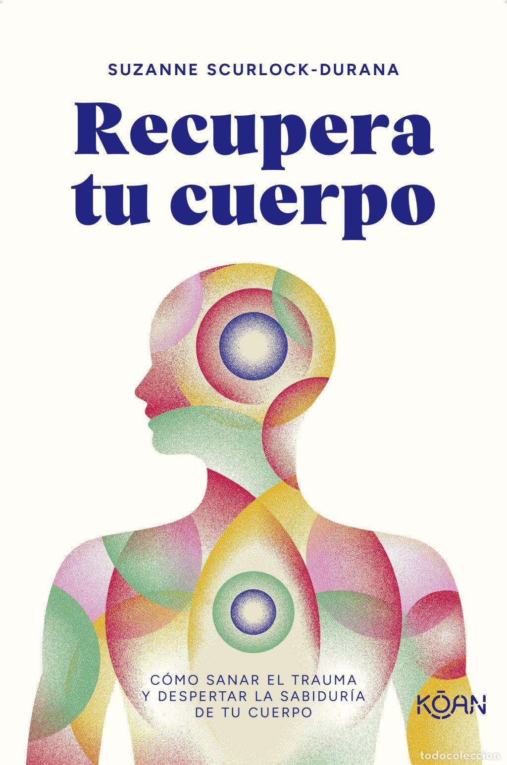 Libros de segunda mano: Recupera Tu Cuerpo: C&oacute;mo Sanar el Trauma y Despertar la Sabidur&iacute;a de Tu Cuerpo - Suzanne Scurlock-du