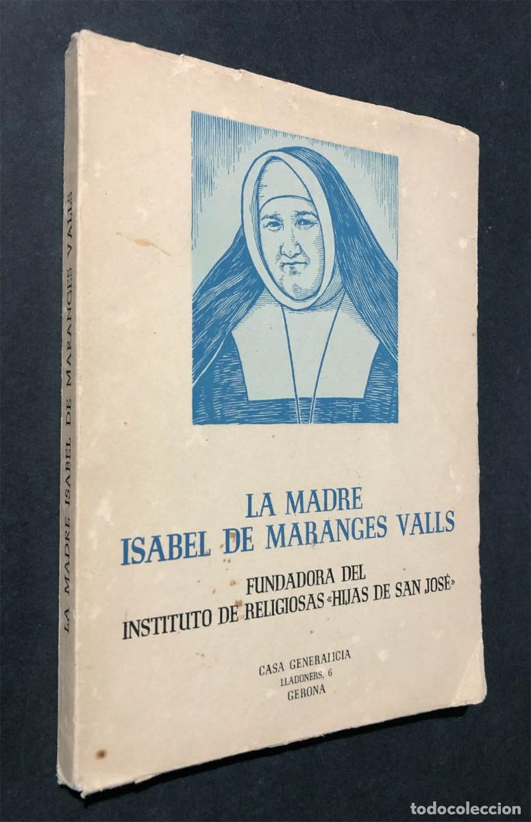 Libros de segunda mano: LA MADRE ISABEL DE MARANGES VALLS / FUNDADORA RELIGIOSAS HIJAS DE SAN JOS&Eacute; / MURALL / GIRONA 1964