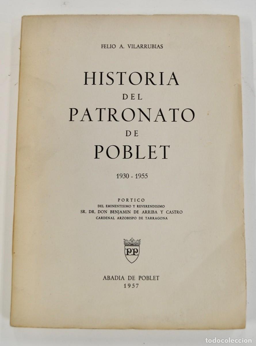 Libros de segunda mano: Felio A. Vilarrubias. Historia del Patronato de Poblet 1930 / 1955-. Abad&iacute;a de Poblet 1957. Intonso