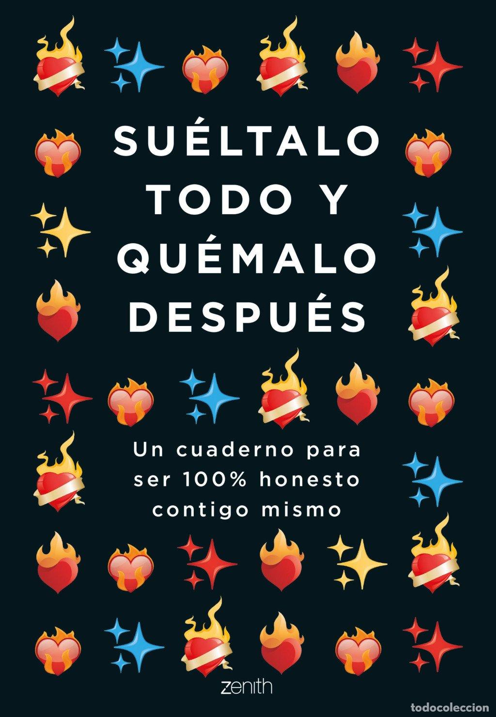 Libros de segunda mano: Su&eacute;ltalo Todo y Qu&eacute;malo Despu&eacute;s: Un Cuaderno para Ser 100% Honesto Contigo Mismo - Varios Autores -
