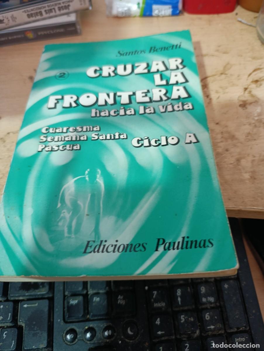 Libros de segunda mano: CRUZAR LA FRONTERA HACIA LA VIDA. SANTO BENETTI EST33B4