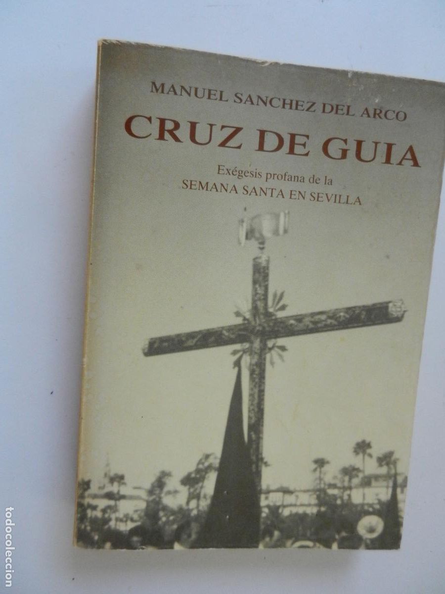Libros de segunda mano: CRUZ DE GUIA - MANUEL SANCHEZ DEL ARCO - EX&Eacute;GESIS PROFANA DE LA SEMANA SANTA EN SEVILLA - FACSIMIL