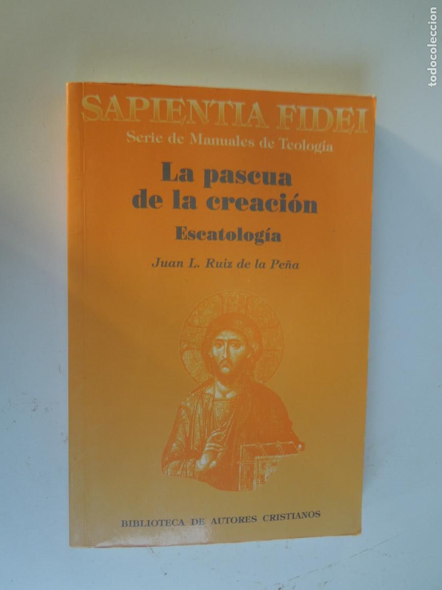 Libros de segunda mano: LA PASCUA DE LA CREACI&Oacute;N-ESCATOLOG&Iacute;A-J. L. RUIZ DE LA PE&Ntilde;A-SAPIENTIA FIDEI- TEOLOG&Iacute;A- BAC 2002.
