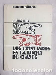 Libros de segunda mano: Los Cristianos en la Lucha de Clases - Jes&uacute;s Rey Marcos - Ma&ntilde;ana Editorial - Aperos del Cristiano