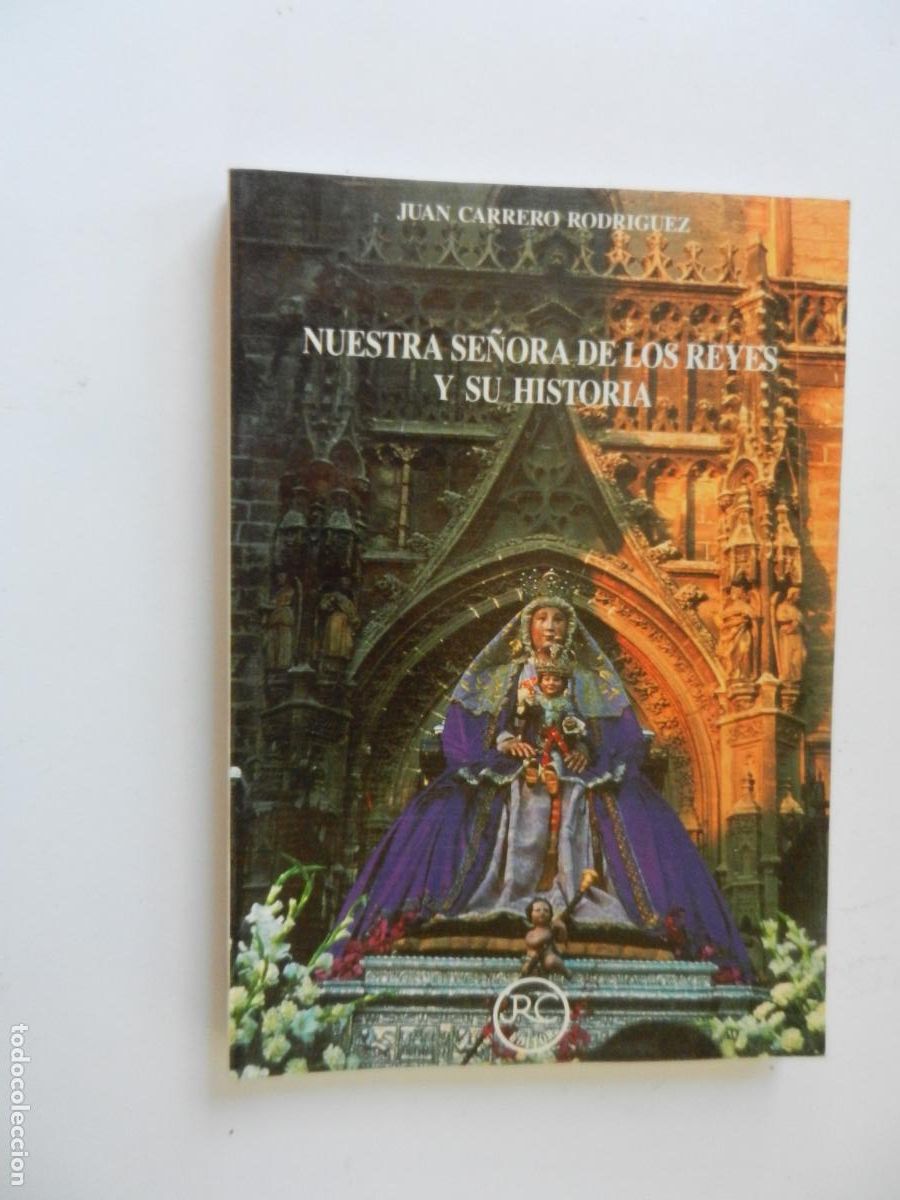 Libros de segunda mano: NUESTRA SE&Ntilde;ORA DE LOS REYES Y SU HISTORIA - JUAN CARRERO RODRIGUEZ - RC EDITOR 1989