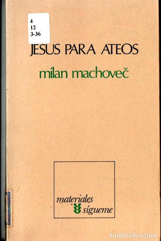 Libros de segunda mano: MILAN MACHOVEC : JES&Uacute;S PARA ATEOS (S&Iacute;GUEME. 1974)