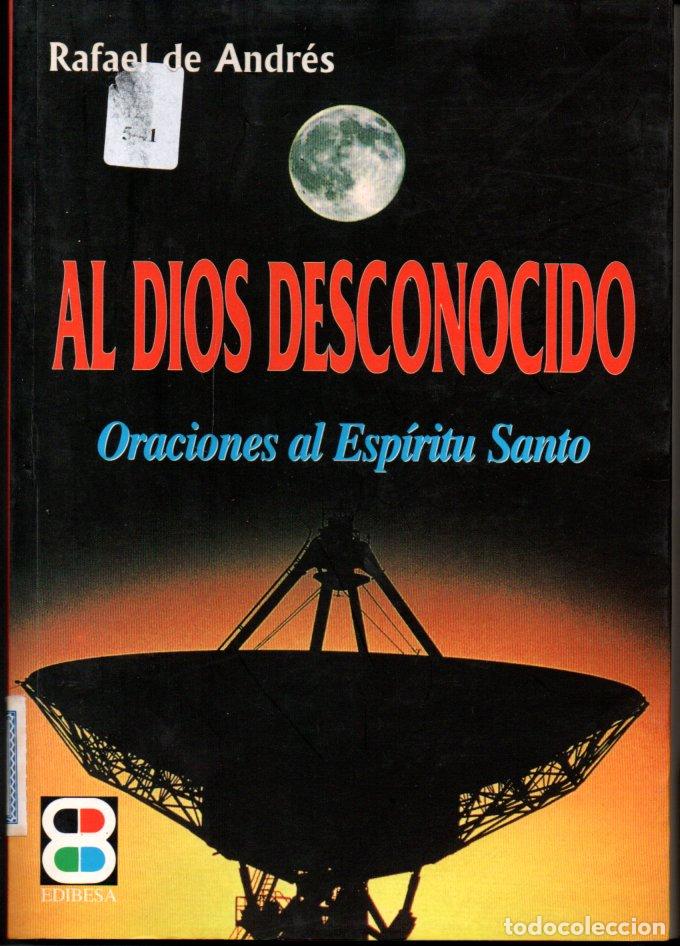 Libros de segunda mano: RAFAEL DE ANDR&Eacute;S : AL DIOS DESCONOCODO - ORACIONES AL ESP&Iacute;RITU SANTO (EDIBESA, 2002)