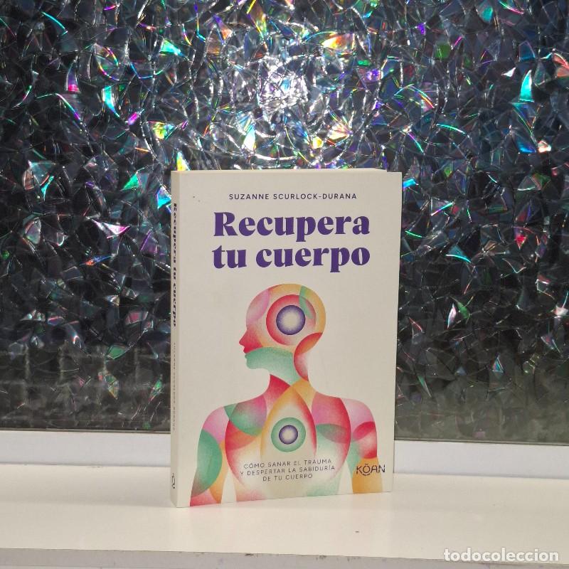 Gebrauchte B&uuml;cher: Recupera Tu Cuerpo: C&oacute;mo Sanar el Trauma y Despertar la Sabidur&iacute;a de Tu Cuerpo - Suzanne Scurlock-du