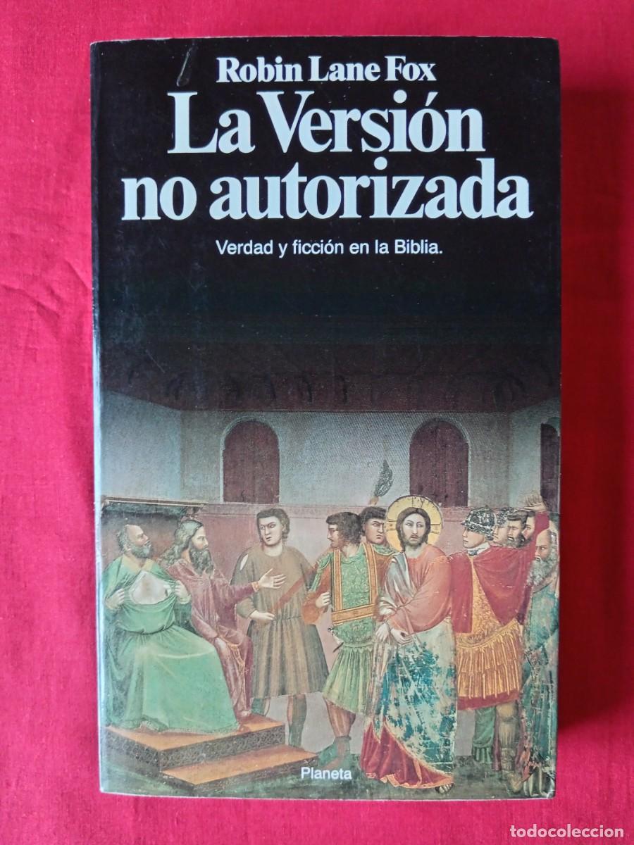 Libros de segunda mano: LA VERSI&Oacute;N NO AUTORIZADA. VERDAD Y FICCI&Oacute;N EN LA BIBLIA. ROBIN LANE FOX. PLANETA 1992