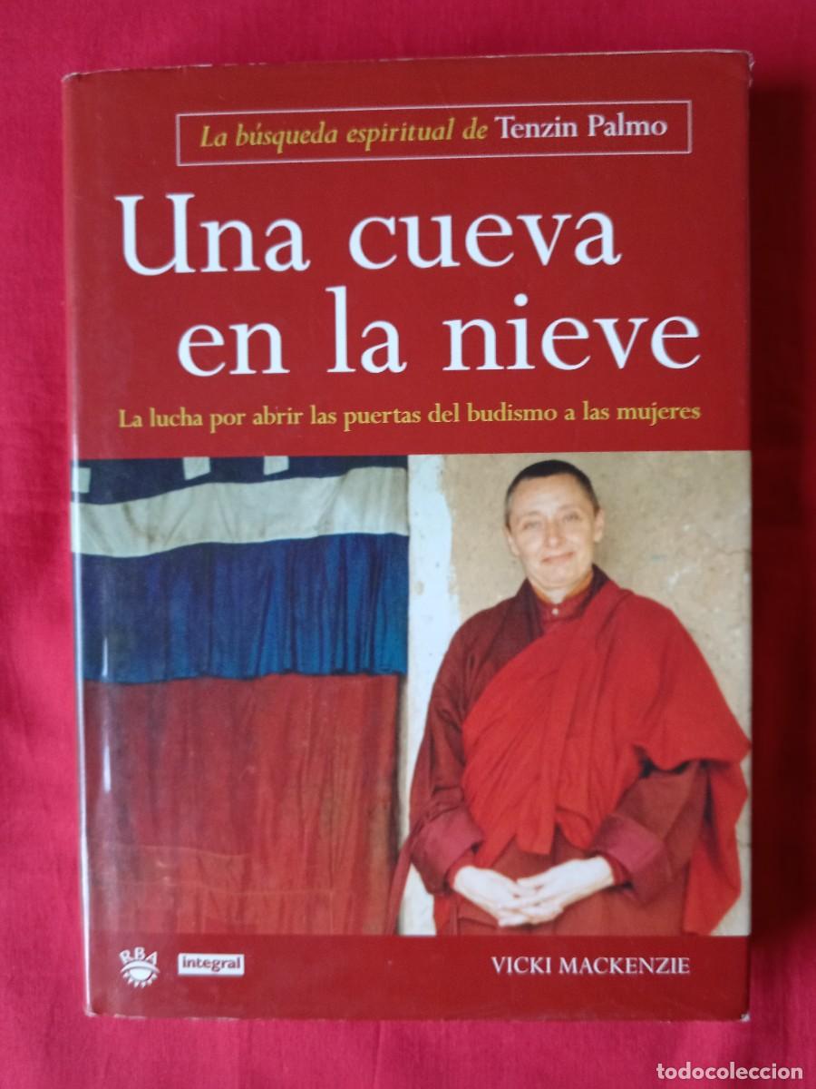 Libros de segunda mano: UNA CUEVA EN LA NIEVE, LA BUSQUEDA ESPIRITUAL DE TENZIN PALMO. VICKIE MACKENZIE. RBA INTEGRAL 2000