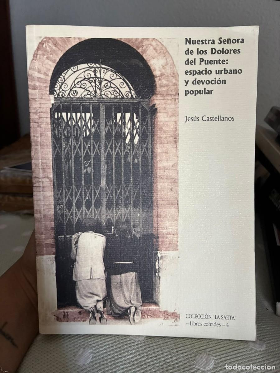 Libros de segunda mano: Nuestra Se&ntilde;ora de los Dolores del Puente: espacio urbano y devoci&oacute;n popular