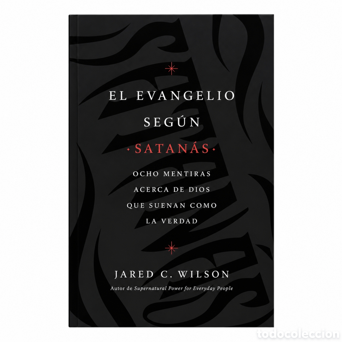 Libros de segunda mano: Jared C. Wilson &mdash; El evangelio seg&uacute;n Satan&aacute;s. Ocho mentiras acerca de Dios que suenan ... - LML