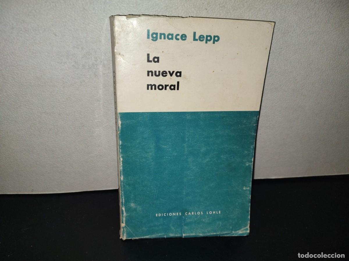 Libros de segunda mano: 222- La Nueva Moral. Psicos&iacute;ntesis De La Vida Moral - Ignace Lepp. Ediciones Carlos Lohl&eacute;, 1964