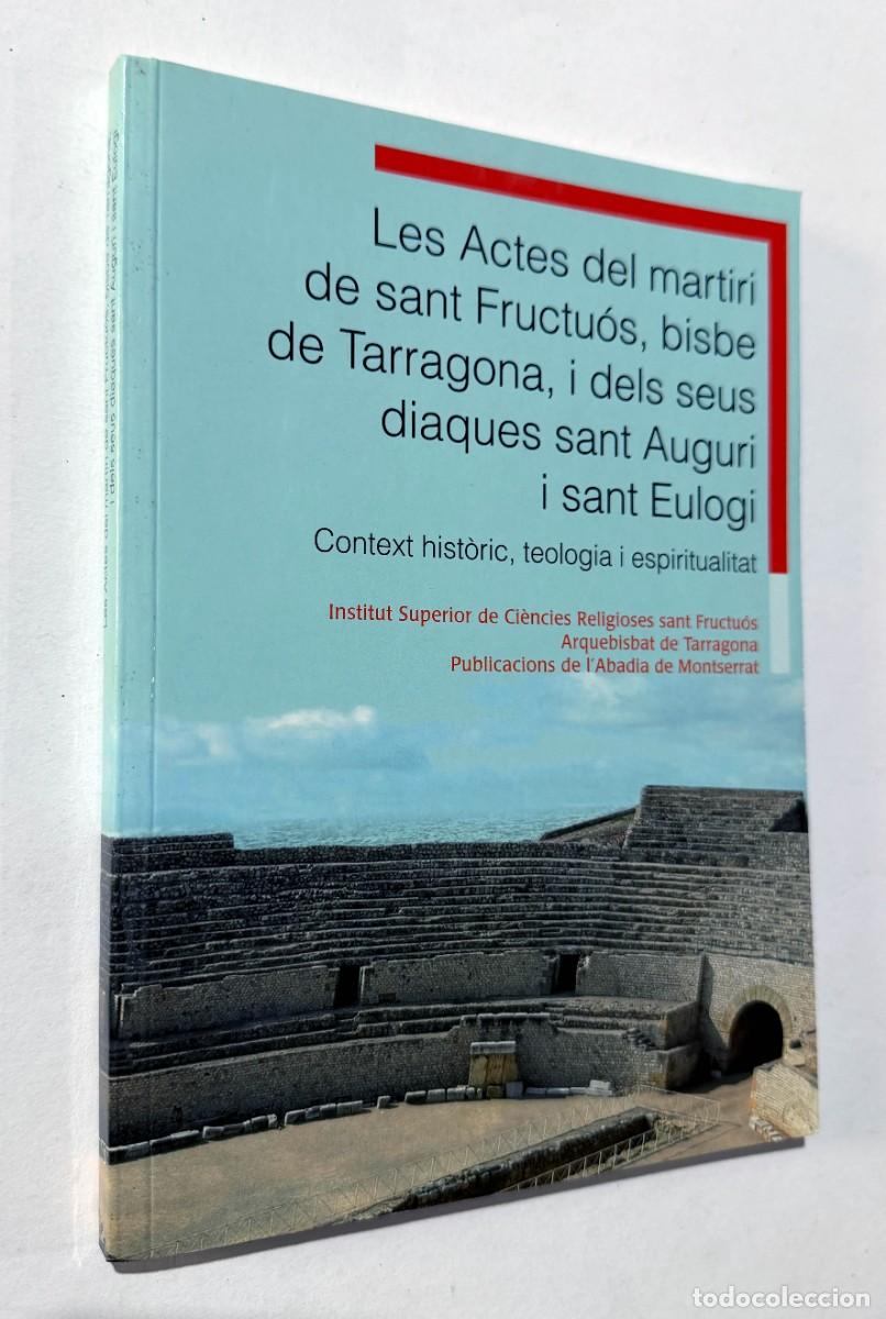 Libros de segunda mano: ACTES DEL MARTIR&Iacute; DE SANT FRUCTU&Oacute;S BISBE DE TARRAGONA I DELS SEUS DIAQUES SANT AUGURI I SANT EULOGI