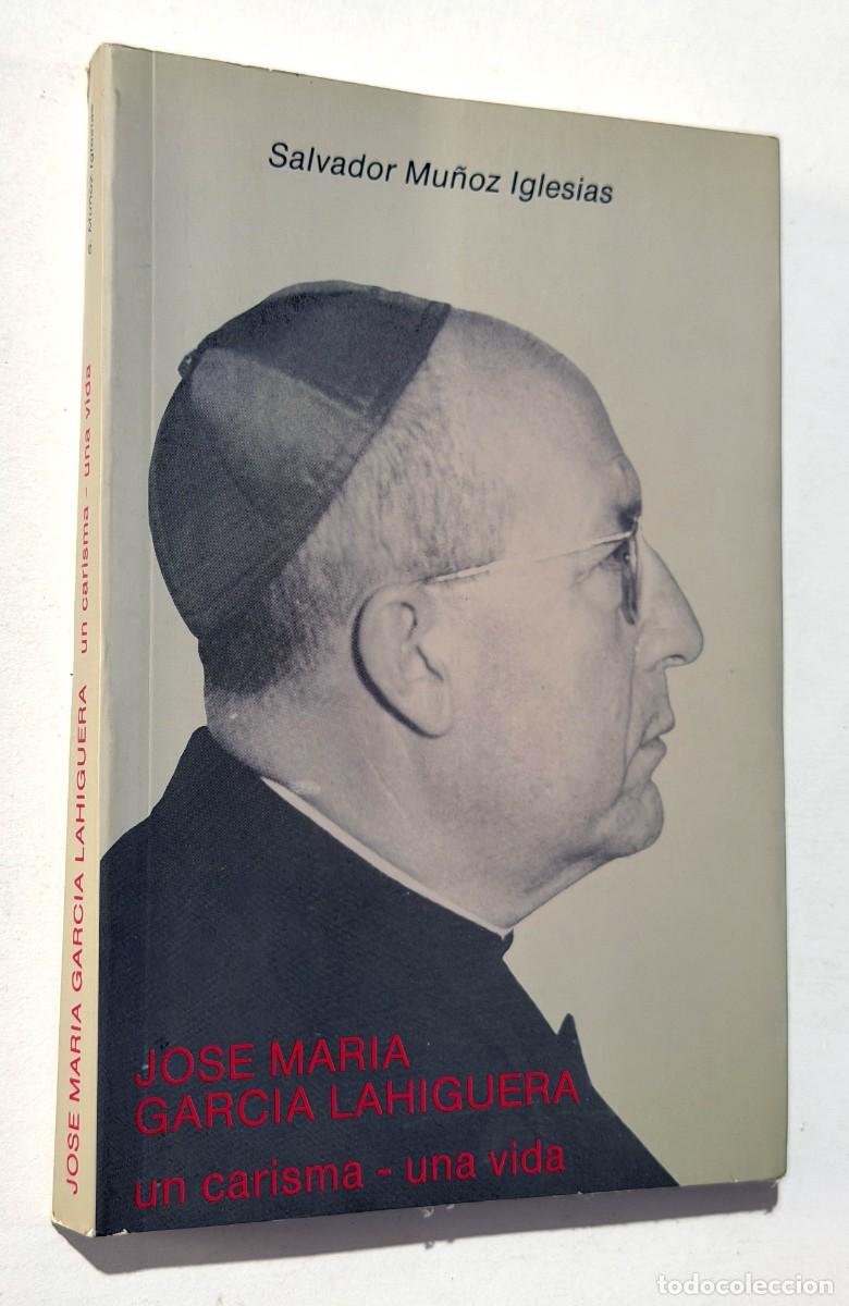 Libros de segunda mano: JOSE MARIA GARC&Iacute;A LAHIGUERA, UN CARISMA, UNA VIDA / SALVADOR MU&Ntilde;OZ IGLESIAS A&Ntilde;O 1991