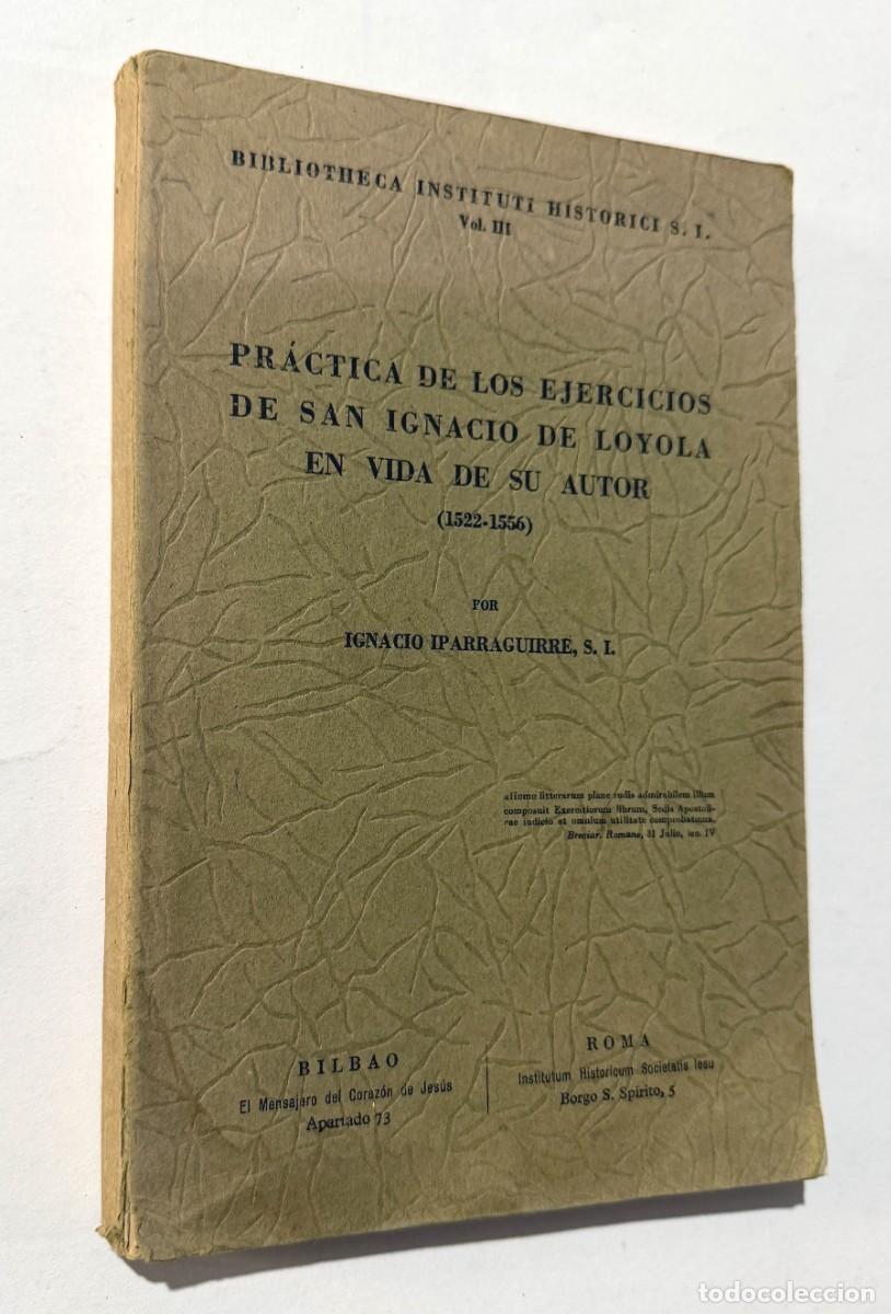 Libros de segunda mano: PR&Aacute;CTICA DE LOS EJERCICIOS DE SAN IGNACIO DE LOYOLA EN VIDA DE SU AUTOR / I. IPARRAGUIRRE 1946