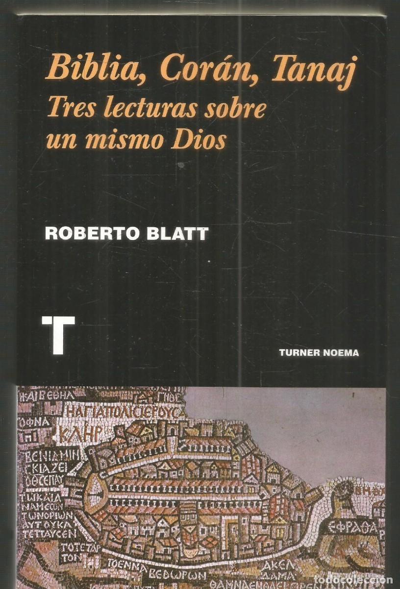 Libros de segunda mano: ROBERTO BLATT. BIBLIA, CORAN, TANAJ. TRES LECTURAS SOBRE UN MISMO DIOS. TURNER. PRIMRA EDICION