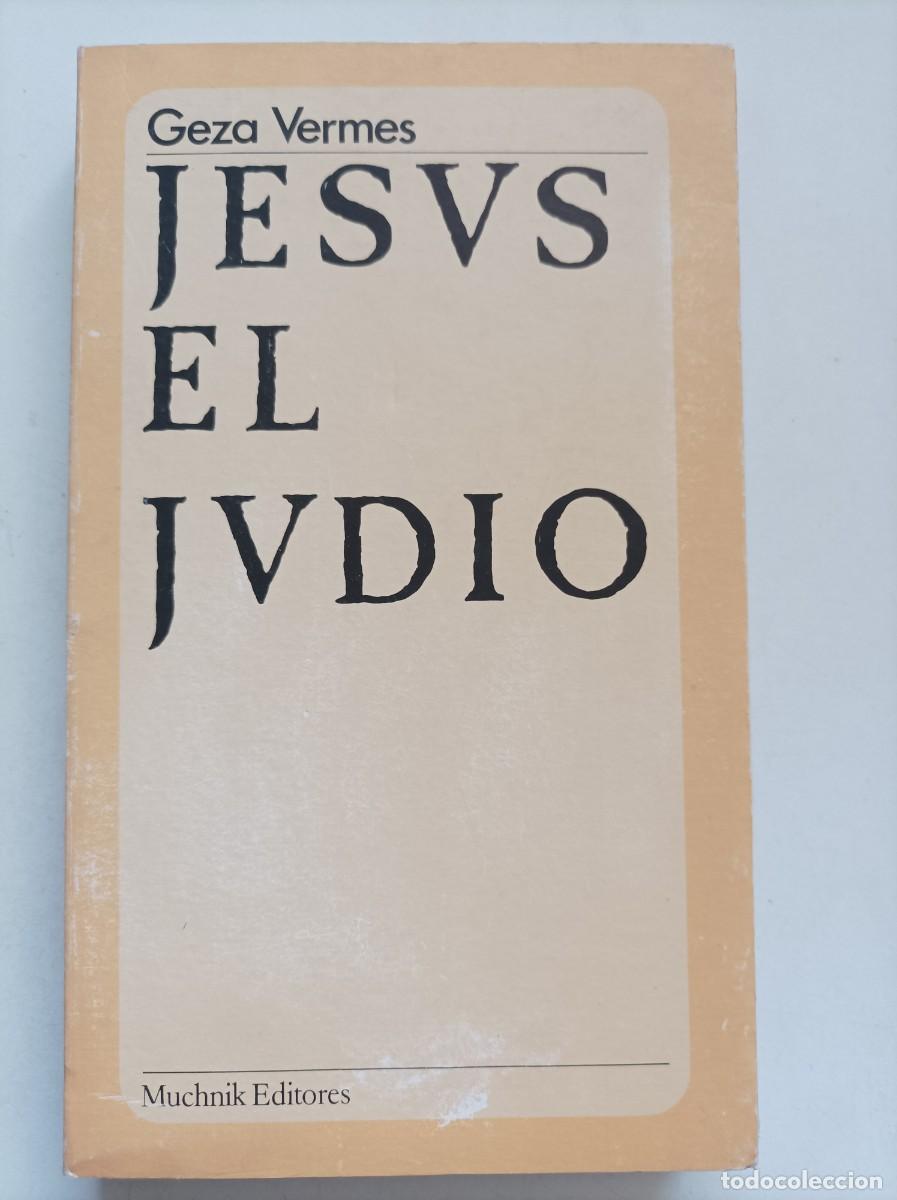 Libros de segunda mano: JES&Uacute;S EL JUD&Iacute;O LOS EVANGELIOS LE&Iacute;DOS POR UN HISTORIADOR. G&eacute;za Vermes. Muchnik Editores, 1977