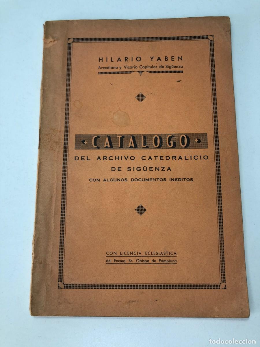 Libros de segunda mano: Cat&aacute;logo Archivo Catedralicio Sig&uuml;enza Hilario Yaben 1937 dedicado y firmado por el autor
