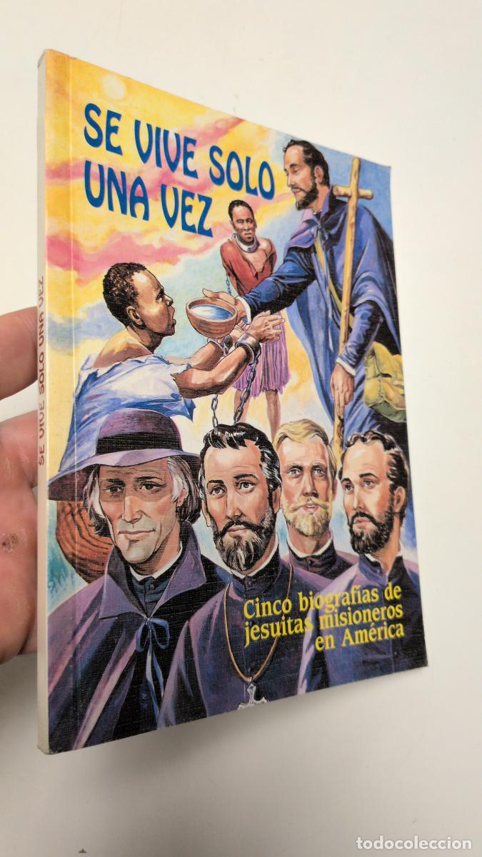 Libros de segunda mano: Se vive solo una vez. Cinco biograf&iacute;as de jesuitas misioneros en Am&eacute;rica - Antonio Arias