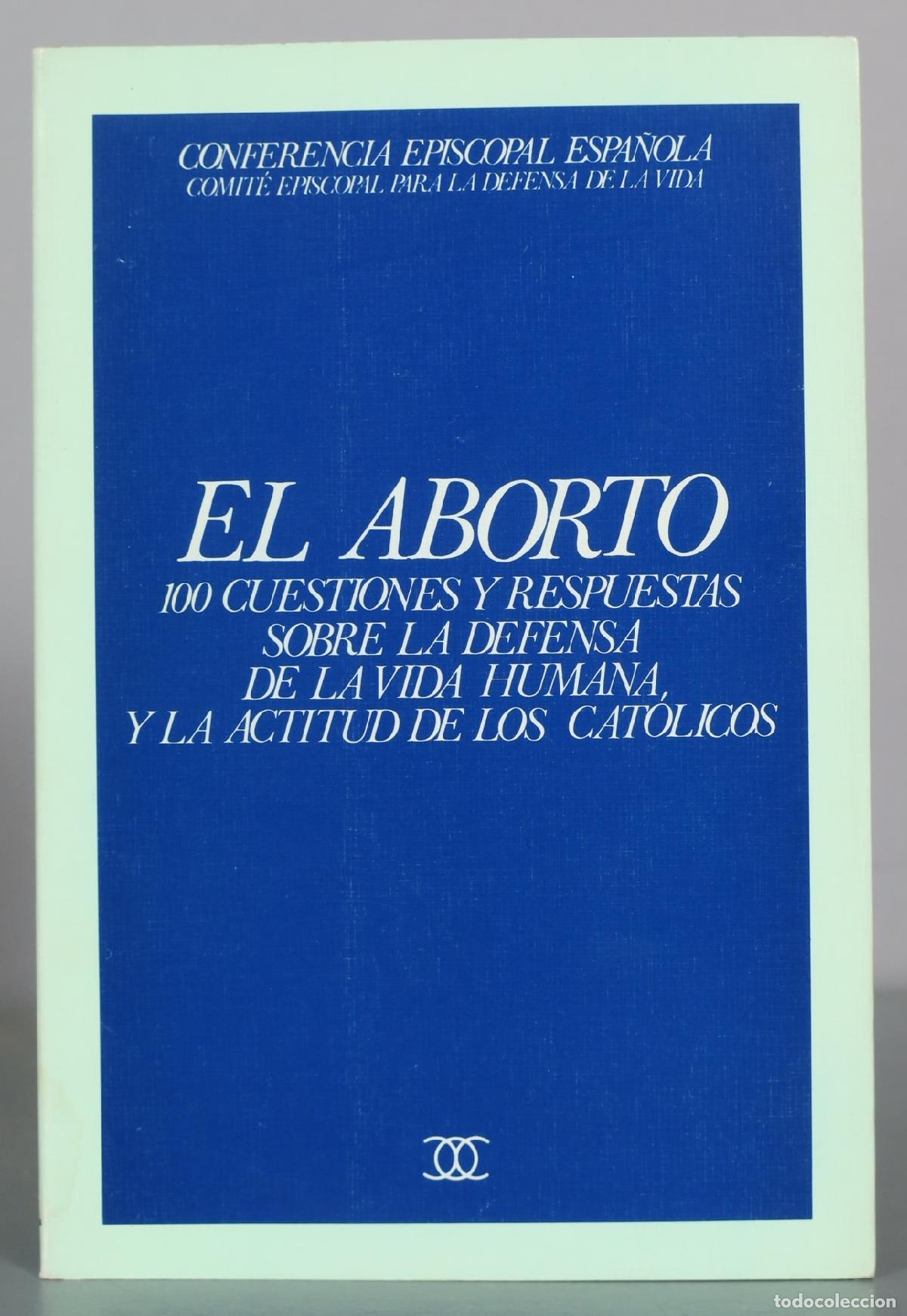 Libros de segunda mano: El Aborto - 100 Cuestiones y Respuestas Sobre la Defensa de la Vida Humana, y la Actitud de los
