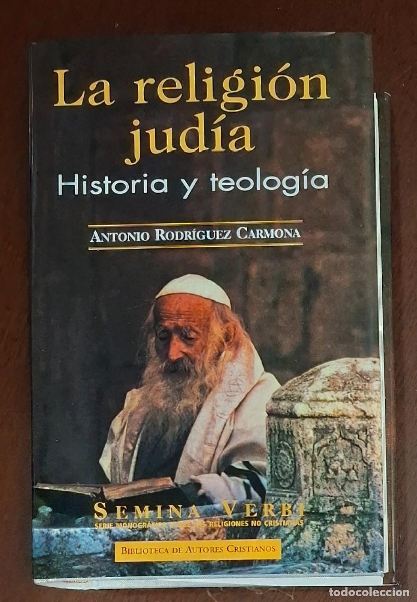 Libros de segunda mano: ANTONIO RODRIGUEZ CARMONA: LA RELIGION JUDIA-HISTORIA Y TEOLOG&Iacute;A