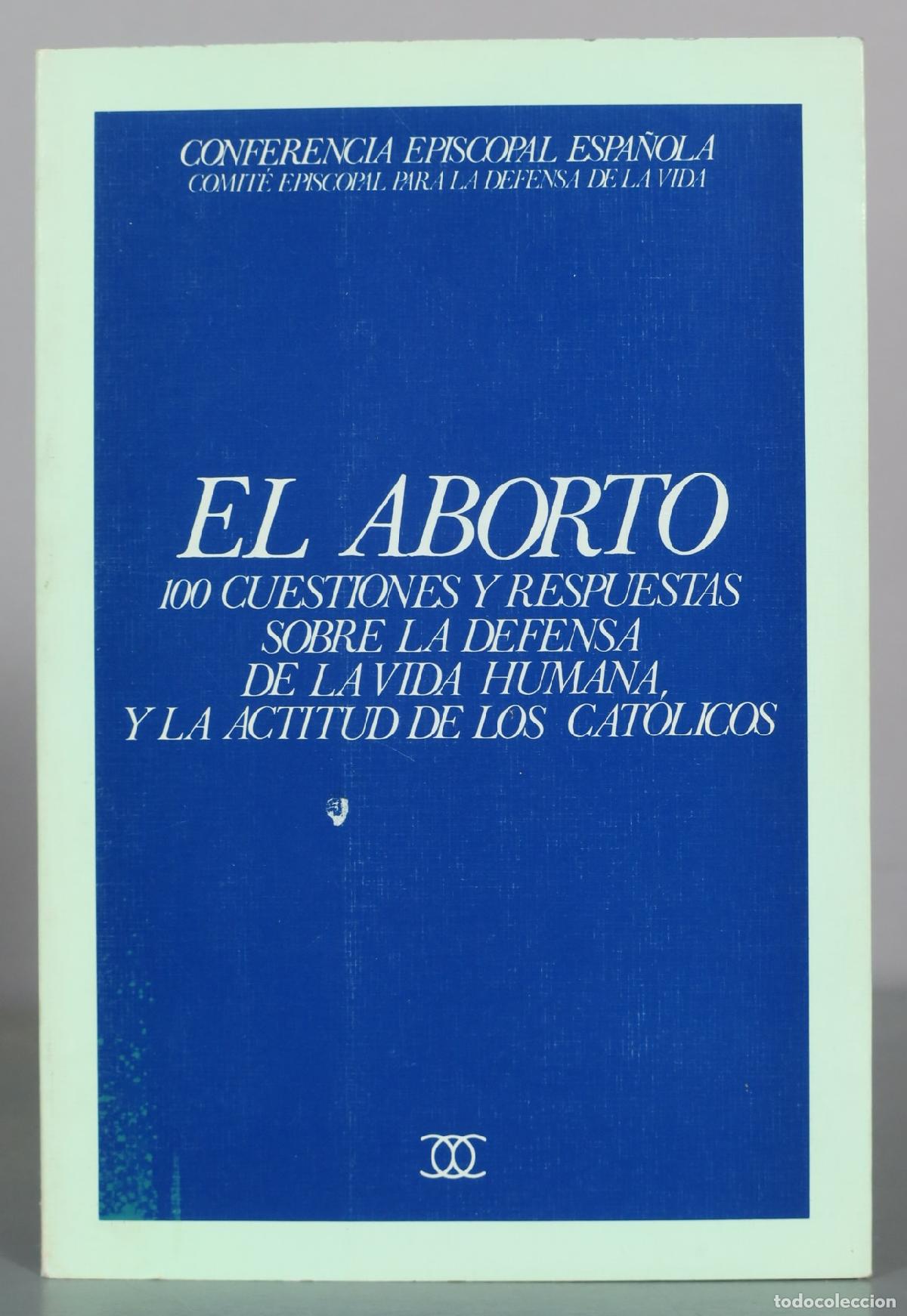 Libros de segunda mano: El aborto - 100 cuestiones y respuestas sobre la defensa de la vida humana, y la actitud de los