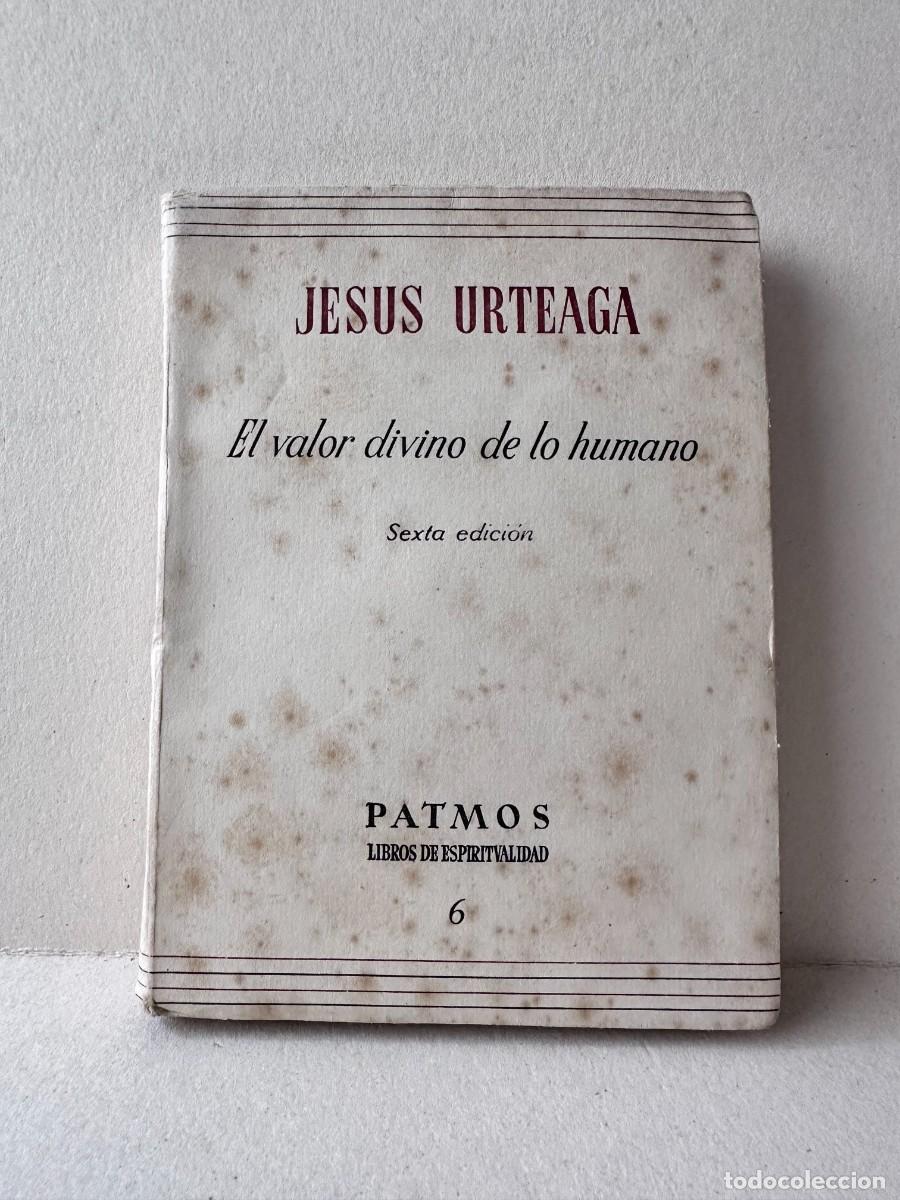 Libros de segunda mano: Jes&uacute;s Urteaga - El valor divino de lo humano