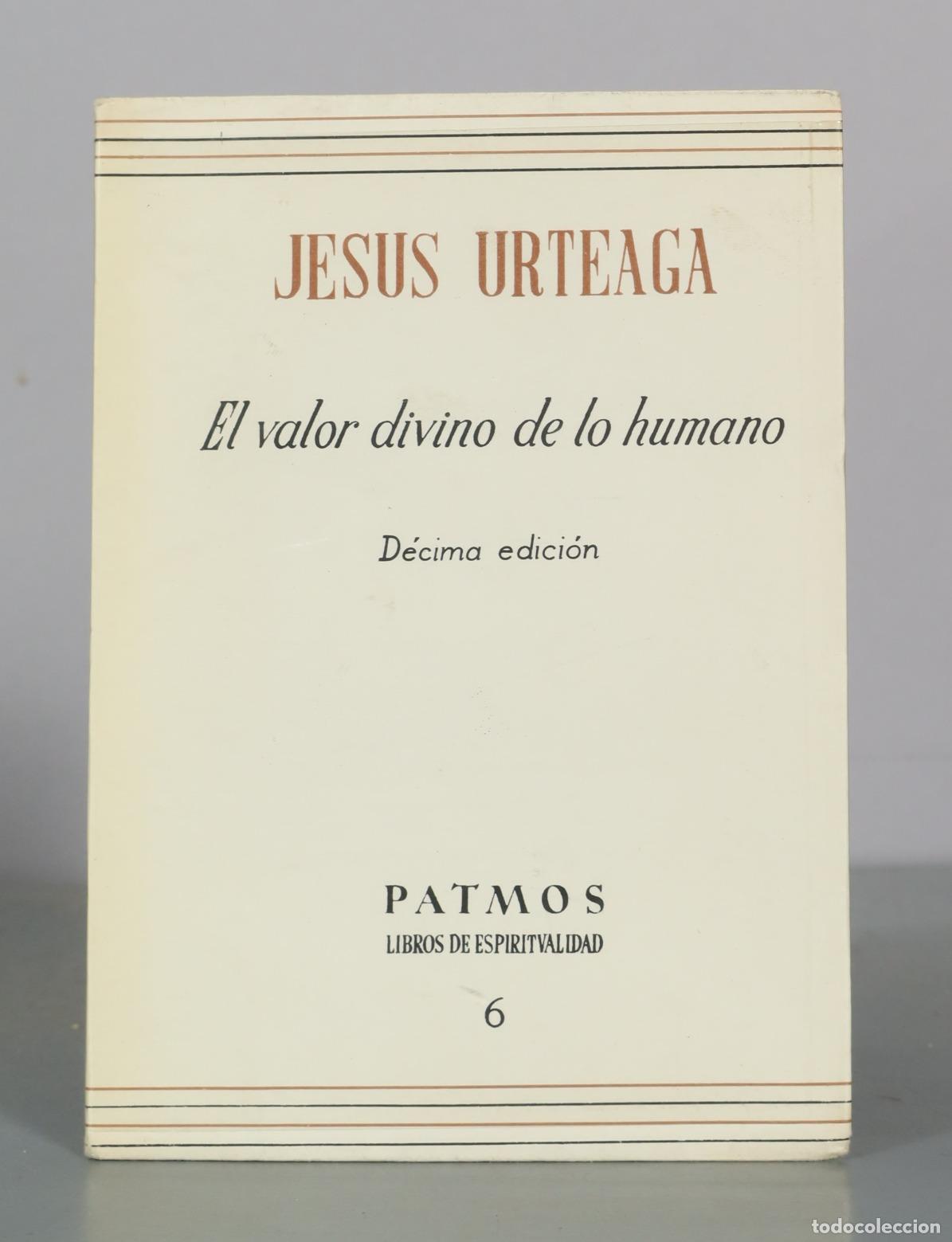 Libros de segunda mano: El valor divino de lo humano - Jesus Urteaga - D&eacute;cima edici&oacute;n - Patmos