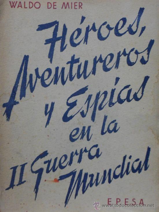 Libri di seconda mano: H&eacute;roes , aventureros y esp&iacute;as en la II guerra mundial - Waldo e Mier