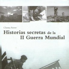 Libros de segunda mano: HISTORIAS SECRETAS DE LA II GUERRA MUNDIAL - CHEMA FERRER - EDITORIAL STYRIA - 1ª EDICIÓN - AÑO 2010. Lote 35668438