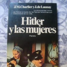 Libros de segunda mano: HITLER Y LAS MUJERES - CHARLIER Y DE LAUNAY (PLANETA, 1981). 1ª EDICIÓN. FOTOS. BUEN ESTADO.