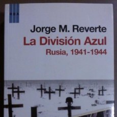 Libros de segunda mano: LA DIVISIÓN AZUL. RUSIA: 1941-1944. JORGE MARTÍNEZ REVERTE. RBA 2011. 23 CM. MUY BUEN ESTADO!. Lote 372436274
