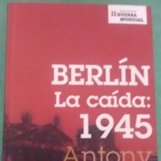 Libros de segunda mano: BERLÍN, LA CAÍDA: 1945 DE ANTONY BEEVOR. Lote 48778097