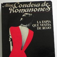 Libros de segunda mano: LA ESPÍA QUE VESTÍA DE ROJO LIBRO ALINE CONDESA ROMANONES ESPIONAJE II GUERRA MUNDIAL ESPAÑA NOVELA