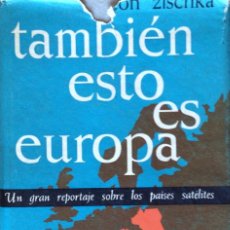 Libros de segunda mano: TAMBIEN ESTO ES EUROPA. ANTON ZISCHKA. REPORTAJE SOBRE PAISES SATÉLITES DE LA URSS.