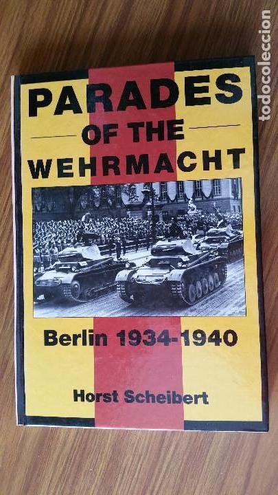 Second hand books: BERLIN 1934-40 PARADES OF THE WEHRMACHT. HORST SCHEIBERT. COLECCION SCHIFFER MILITARY HISTORY