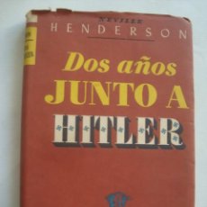 Libros de segunda mano: NEVILLE HENDERSON - DOS AÑOS JUNTO A HITLER (LIBROS DE NUESTRO TIEMPO, 1945). 1ª ED. ADOLF.