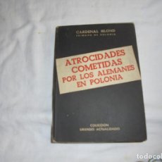 Libros de segunda mano: ATROCIDADES COMETIDAS POR LOS ALEMANES EN POLONIA.CARDENAL HLOND PRIMADO DE POLONIA.MATEU EDITOR BAR